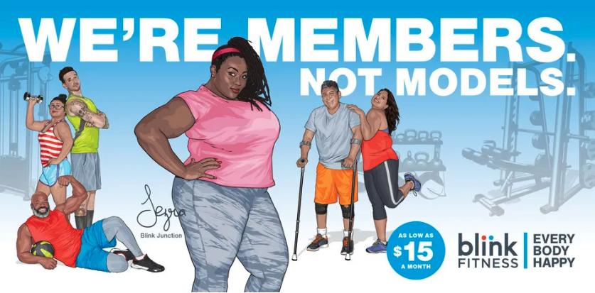 WE'RE MEMBERS. NOT MODELS. AS LOW AS $15 A MONTH. blink FITNESS. EVERY BODY HAPPY